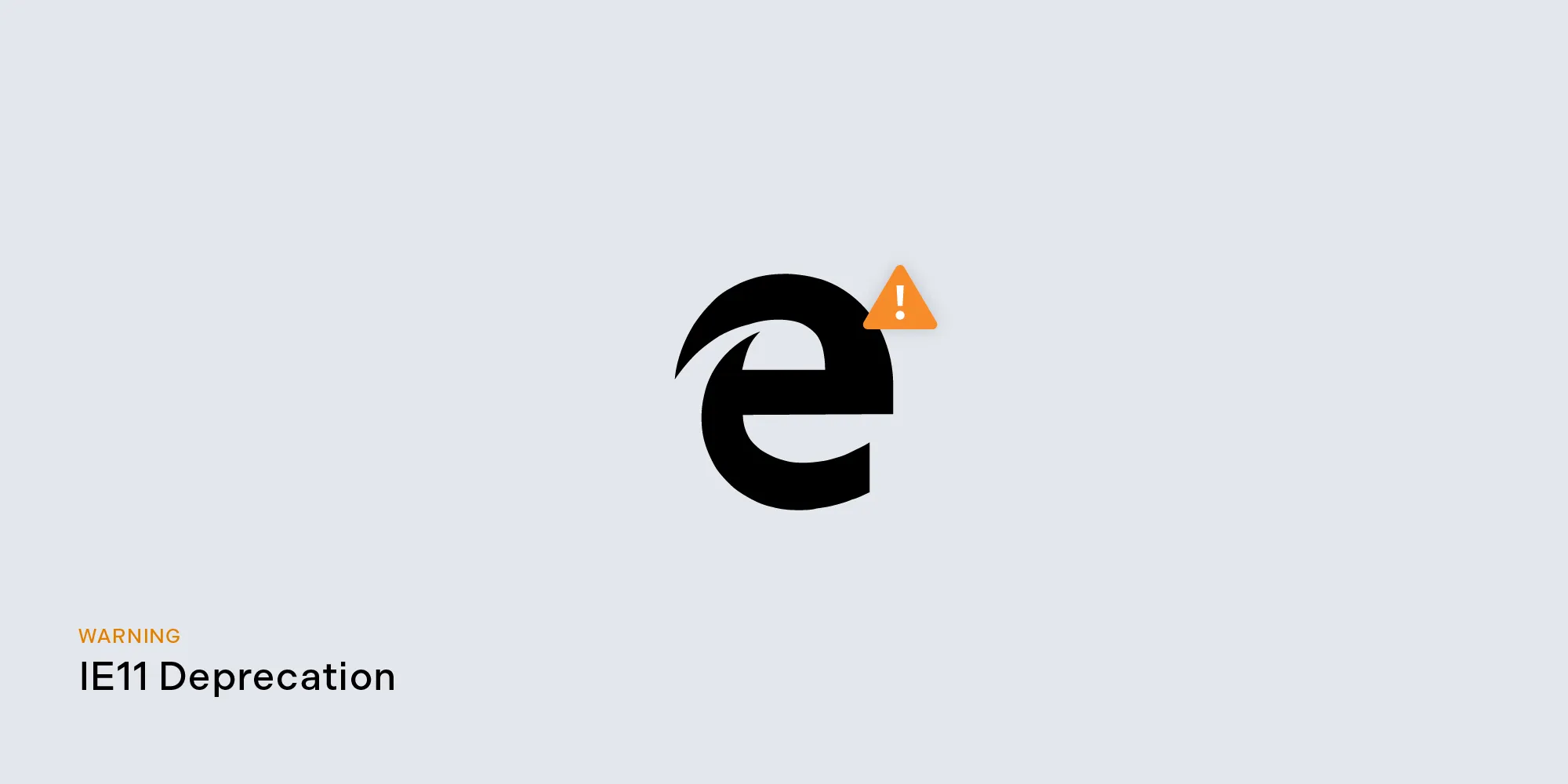 IE11 Deprecation