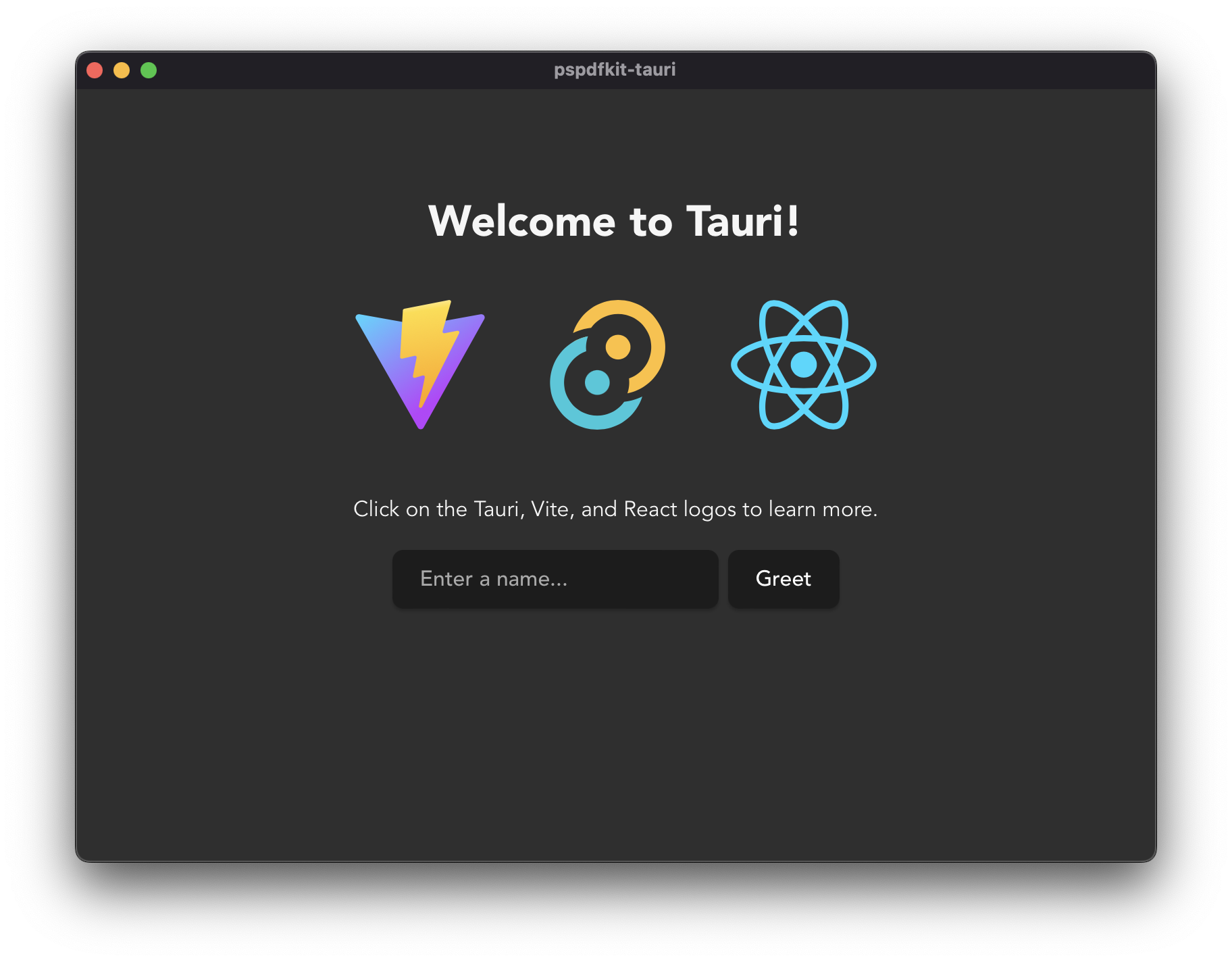 Initial view after bootstrapping a Tauri and Vite application Mac app window displaying the title 'Welcome to Tauri!' and a subtitle that says 'Click on the Tauri, Vite, and React logos to learn more.' There is a text field just below with the prompt 'Enter name' and a submit button with the text 'Greet'